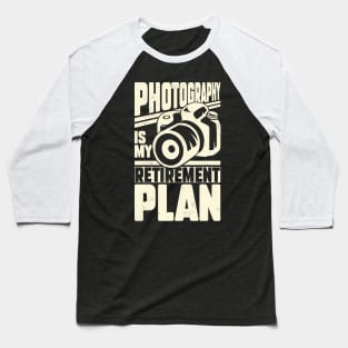 Photography Is My Retirement Plan Baseball T-Shirt